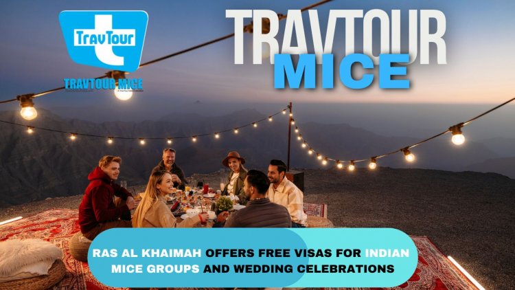 Ras Al Khaimah offers Free Visas for Indian MICE  Groups & Wedding celebrations 